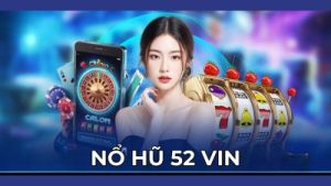 Nổ hũ 52 vin – Game vui kiếm thưởng nhanh chóng ngay tại nhà